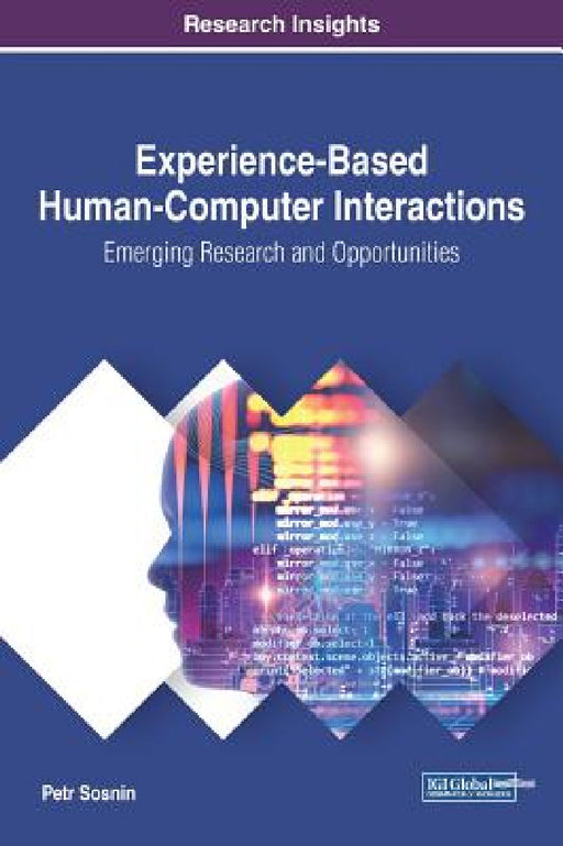 Experience-Based Human-Computer Interactions: Emerging Research and Opportunities by Petr Sosnin