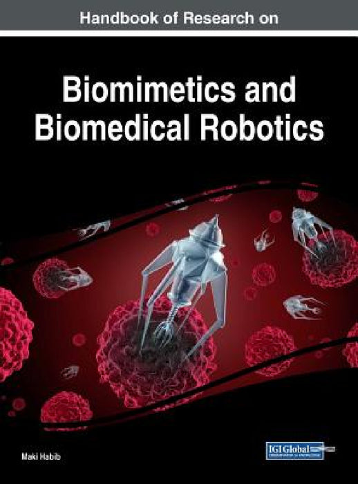 Handbook of Research on Biomimetics and Biomedical Robotics by Maki Habib