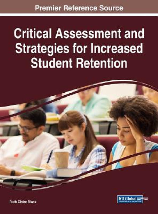 Critical Assessment and Strategies for Increased Student Retention by Ruth Claire Black