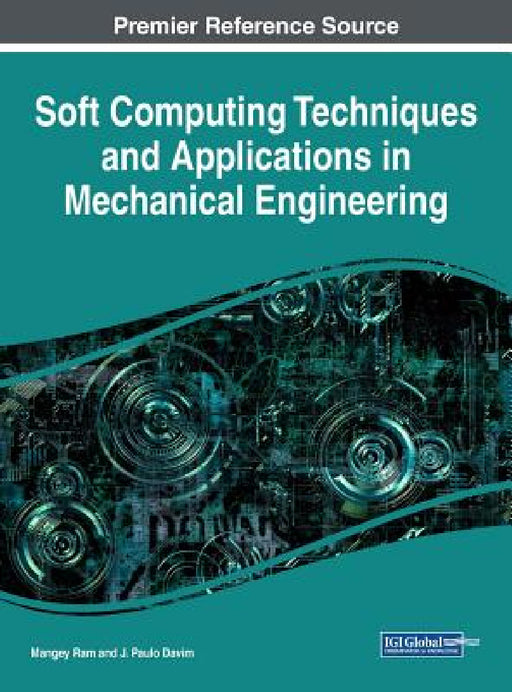 Soft Computing Techniques and Applications in Mechanical Engineering by Mangey Ram, J. Paulo Davim