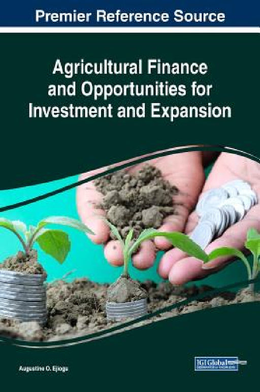 Agricultural Finance and Opportunities for Investment and Expansion by Augustine Odinakachukwu Ejiogu
