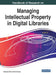 Handbook of Research on Managing Intellectual Property in Digital Libraries by Adeyinka Tella, Tom Kwanya