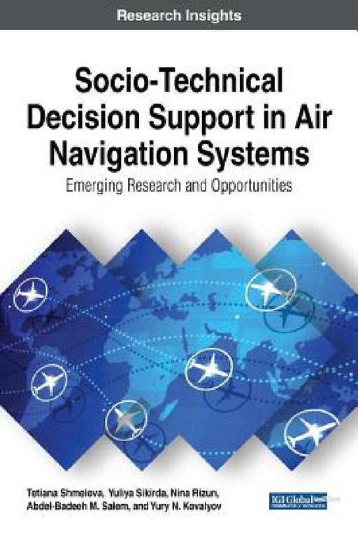 Socio-Technical Decision Support in Air Navigation Systems: Emerging Research and Opportunities by Tetiana Shmelova, Yuliya Sikirda, Nina Rizun