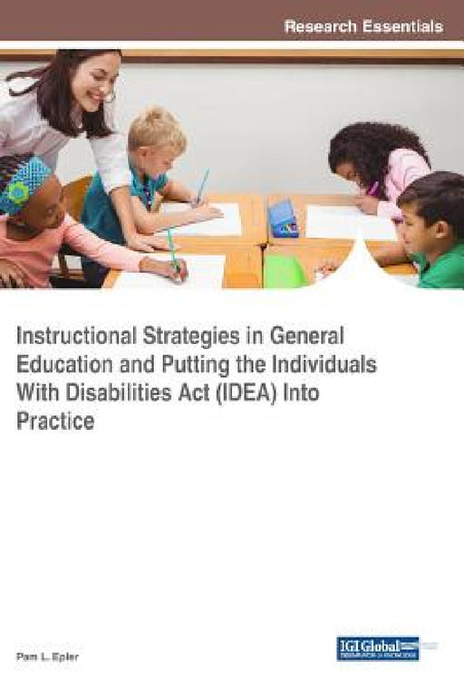 Instructional Strategies in General Education and Putting the Individuals With Disabilities Act (IDEA) Into Practice by Pam L. Epler