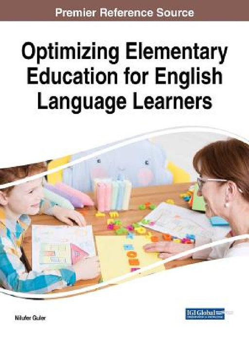 Optimizing Elementary Education for English Language Learners by Nilufer Guler