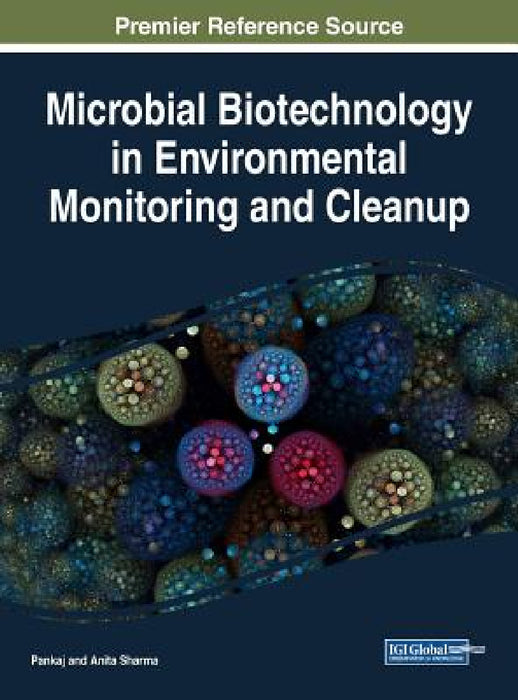 Microbial Biotechnology in Environmental Monitoring and Cleanup by Pankaj, Anita Sharma
