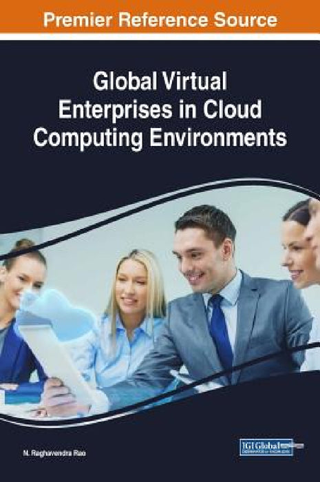 Global Virtual Enterprises in Cloud Computing Environments by N. Raghavendra Rao
