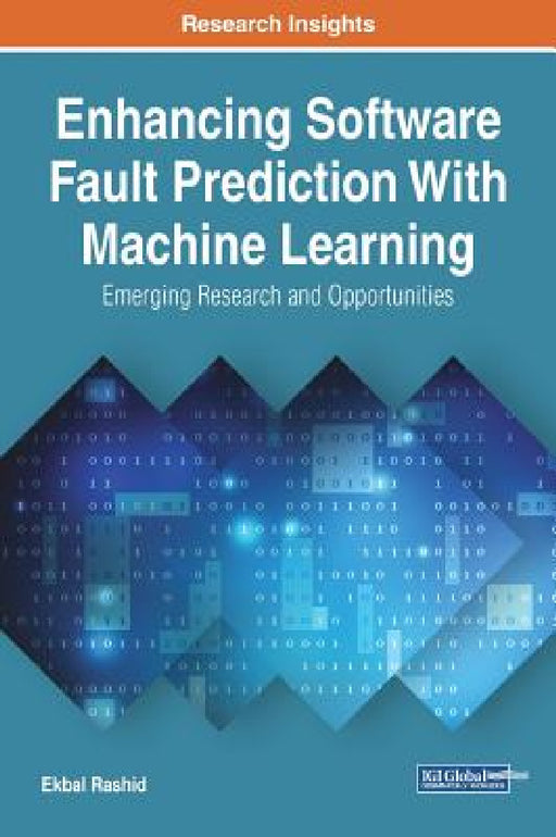 Enhancing Software Fault Prediction With Machine Learning: Emerging Research and Opportunities by Ekbal Rashid