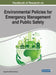 Handbook of Research on Environmental Policies for Emergency Management and Public Safety by Augustine Nduka Eneanya