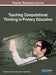 Teaching Computational Thinking in Primary Education by Huseyin Ozcinar, Gary Wong, H. Tugba Ozturk