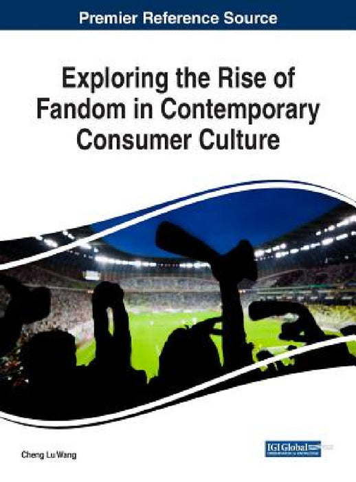 Exploring the Rise of Fandom in Contemporary Consumer Culture by Cheng Lu Wang