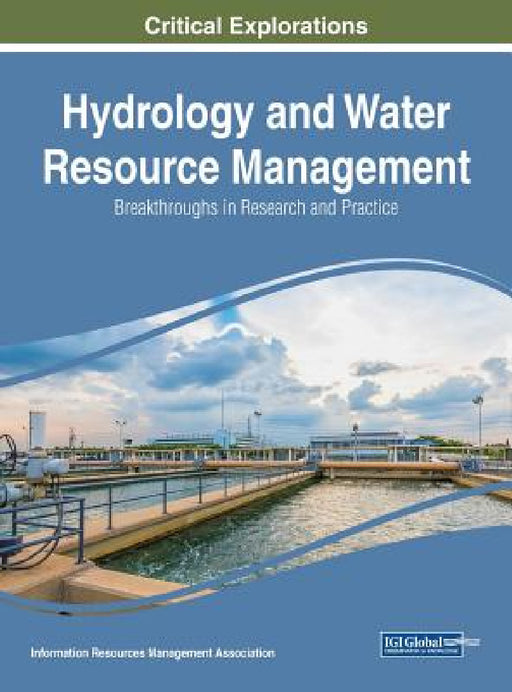 Hydrology and Water Resource Management: Breakthroughs in Research and Practice by Information Reso Management Association
