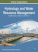 Hydrology and Water Resource Management: Breakthroughs in Research and Practice by Information Reso Management Association
