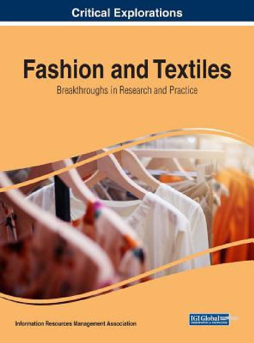 Fashion and Textiles: Breakthroughs in Research and Practice by Information Reso Management Association