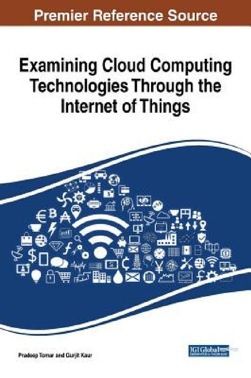 Examining Cloud Computing Technologies Through the Internet of Things by Pradeep Tomar, Gurjit Kaur