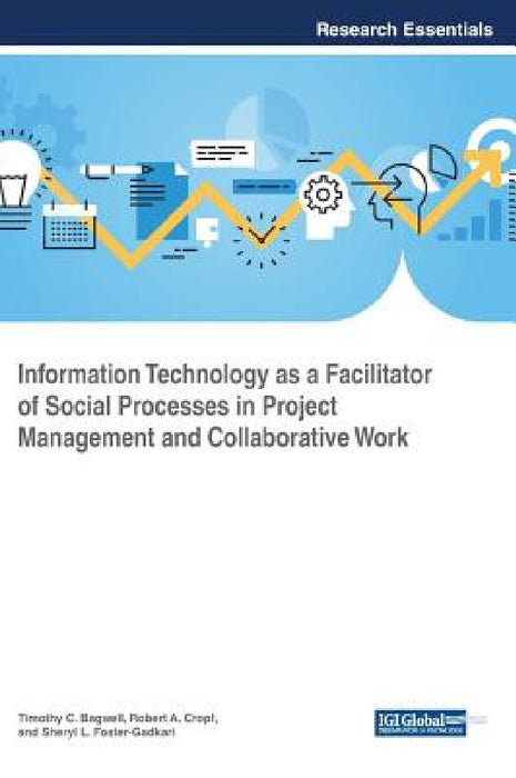 Information Technology as a Facilitator of Social Processes in Project Management and Collaborative Work by Timothy C. Bagwell, Robert A. Cropf, Sheryl L. Foster-Gadkari
