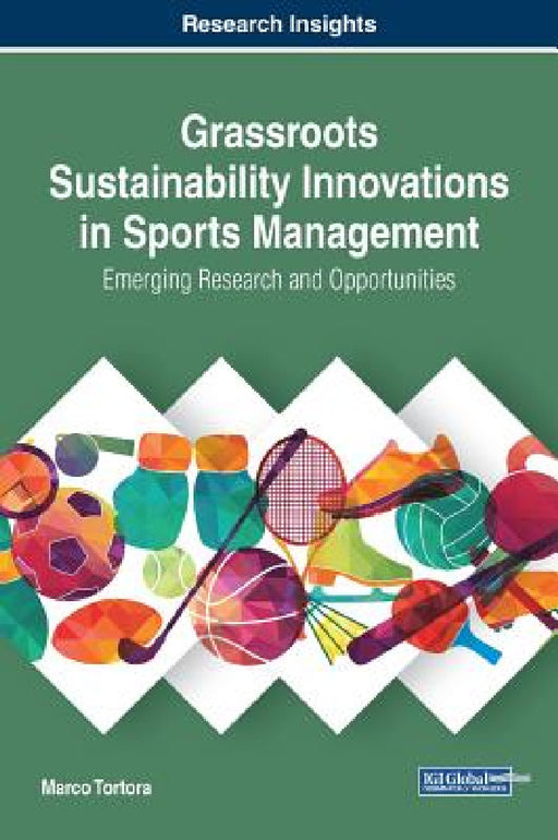 Grassroots Sustainability Innovations in Sports Management: Emerging Research and Opportunities by Marco Tortora