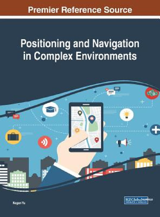 Positioning and Navigation in Complex Environments by Kegen Yu