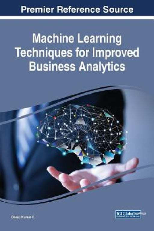 Machine Learning Techniques for Improved Business Analytics by Dileep Kumar G