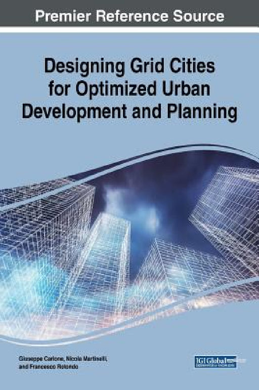 Designing Grid Cities for Optimized Urban Development and Planning by Guiseppe Carlone, Nicola Martinelli, Francesco Rotondo