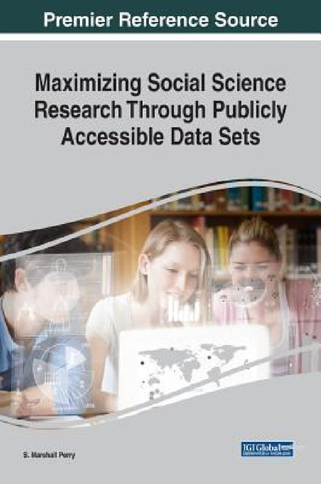 Maximizing Social Science Research Through Publicly Accessible Data Sets by S. Marshall Perry