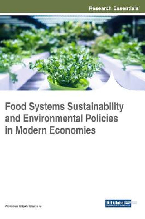 Food Systems Sustainability and Environmental Policies in Modern Economies by Abiodun Elijah Obayelu