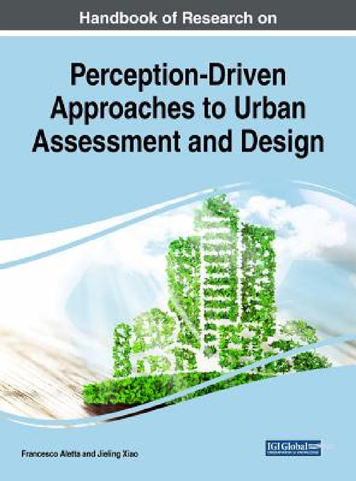 Handbook of Research on Perception-Driven Approaches to Urban Assessment and Design by Francesco Aletta, Jieling Xiao