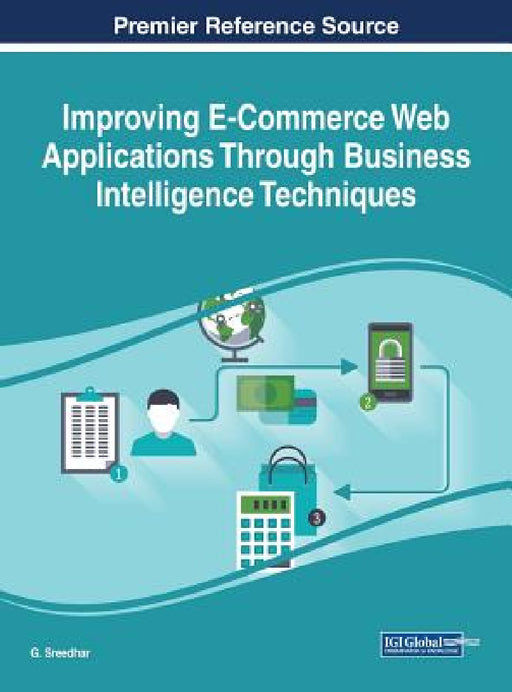 Improving E-Commerce Web Applications Through Business Intelligence Techniques by G. Sreedhar