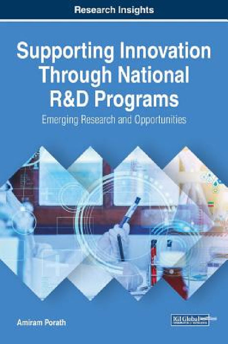 Supporting Innovation Through National R&D Programs: Emerging Research and Opportunities by Amiram Porath