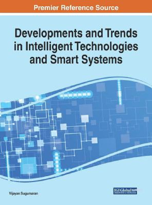 Developments and Trends in Intelligent Technologies and Smart Systems by Vijayan Sugumaran