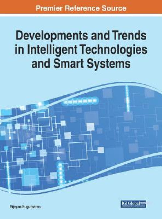 Developments and Trends in Intelligent Technologies and Smart Systems by Vijayan Sugumaran