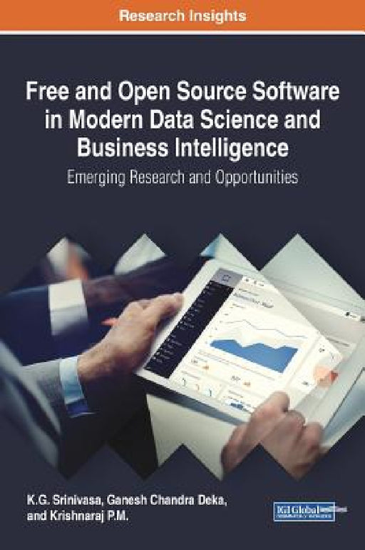 Free and Open Source Software in Modern Data Science and Business Intelligence: Emerging Research and Opportunities by K. G. Srinivasa, Ganesh Chandra Deka, Krishnaraj P. M.