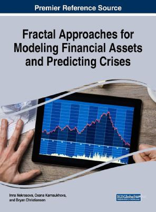 Fractal Approaches for Modeling Financial Assets and Predicting Crises by Inna Nekrasova, Oxana Karnaukhova, Bryan Christiansen