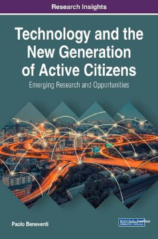 Technology and the New Generation of Active Citizens: Emerging Research and Opportunities by Paolo Beneventi