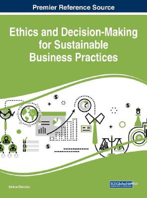 Ethics and Decision-Making for Sustainable Business Practices by Ionica Oncioiu