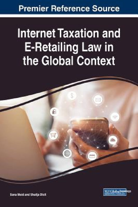 Internet Taxation and E-Retailing Law in the Global Context by Sana Moid, Shailja Dixit