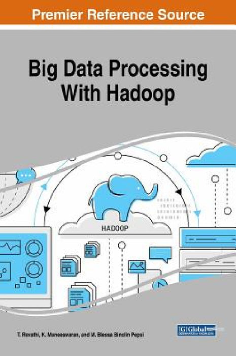 Big Data Processing With Hadoop by T. Revathi, K. Muneeswaran, M. Blessa Binolin Pepsi