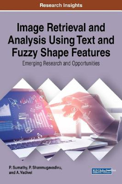 Image Retrieval and Analysis Using Text and Fuzzy Shape Features: Emerging Research and Opportunities by P. Sumathy, P. Shanmugavadivu, A. Vadivel