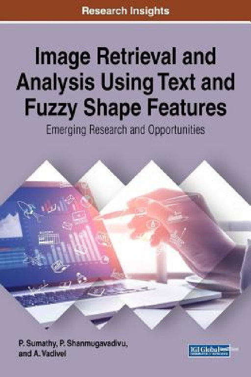 Image Retrieval and Analysis Using Text and Fuzzy Shape Features: Emerging Research and Opportunities by P. Sumathy, P. Shanmugavadivu, A. Vadivel