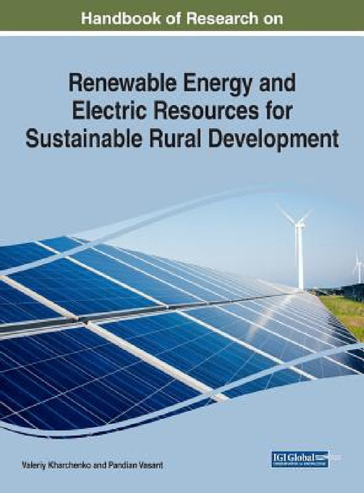 Handbook of Research on Renewable Energy and Electric Resources for Sustainable Rural Development by Valeriy Kharchenko, Pandian Vasant