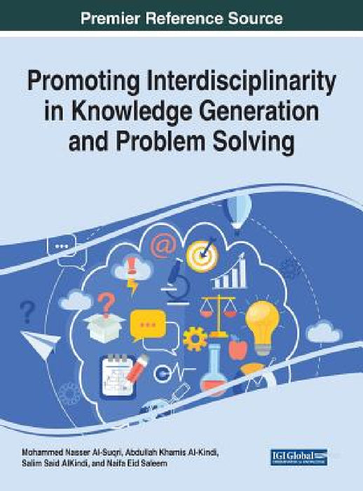 Promoting Interdisciplinarity in Knowledge Generation and Problem Solving by Mohammed Nasser Al-Suqri, Abdullah Khamis Al-Kindi, Salim Said Alkindi