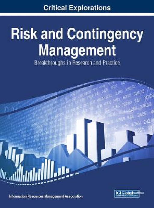 Risk and Contingency Management: Breakthroughs in Research and Practice by Information Reso Management Association