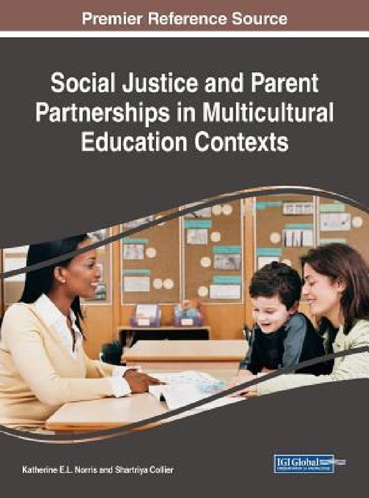 Social Justice and Parent Partnerships in Multicultural Education Contexts by Katherine E. L. Norris, Shartriya Collier