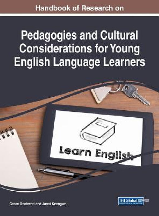Handbook of Research on Pedagogies and Cultural Considerations for Young English Language Learners by Grace Onchwari, Jared Keengwe
