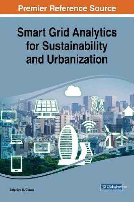 Smart Grid Analytics for Sustainability and Urbanization by Zbigniew H. Gontar