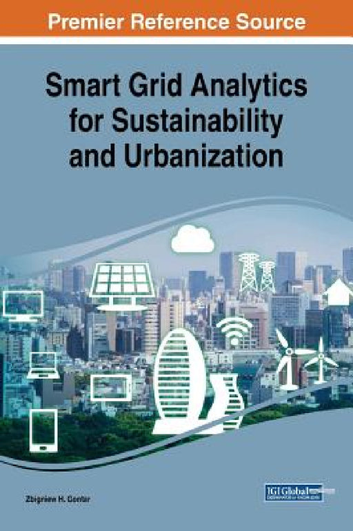 Smart Grid Analytics for Sustainability and Urbanization by Zbigniew H. Gontar