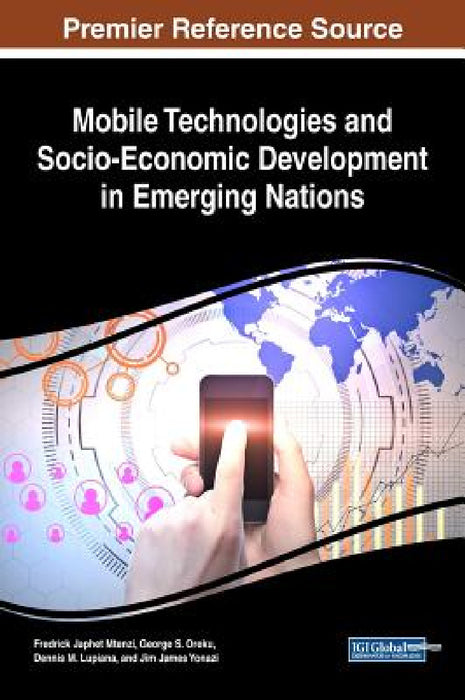 Mobile Technologies and Socio-Economic Development in Emerging Nations by Fredrick Japhet Mtenzi, George S. Oreku, Dennis M. Lupiana
