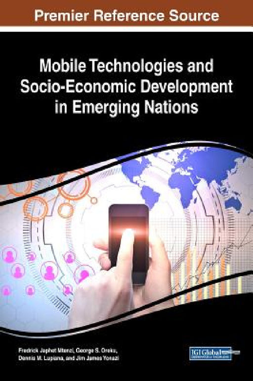 Mobile Technologies and Socio-Economic Development in Emerging Nations by Fredrick Japhet Mtenzi, George S. Oreku, Dennis M. Lupiana