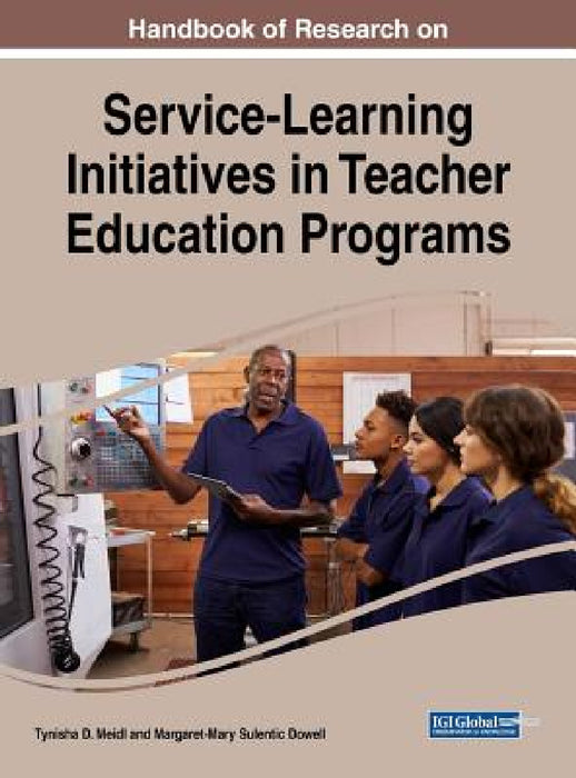 Handbook of Research on Service-Learning Initiatives in Teacher Education Programs by Tynisha D. Meidl, Margaret-Mary Sulentic Dowell