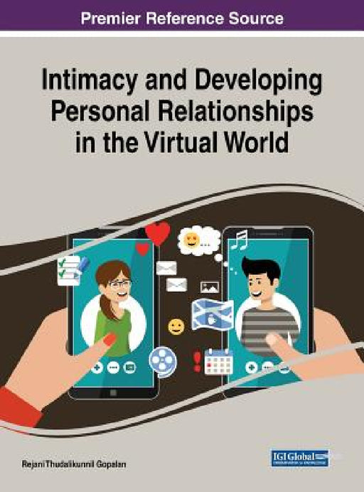 Intimacy and Developing Personal Relationships in the Virtual World Intimacy and Developing Personal Relationships in the Virtual World by Rejani Thudalikunnil Gopalan